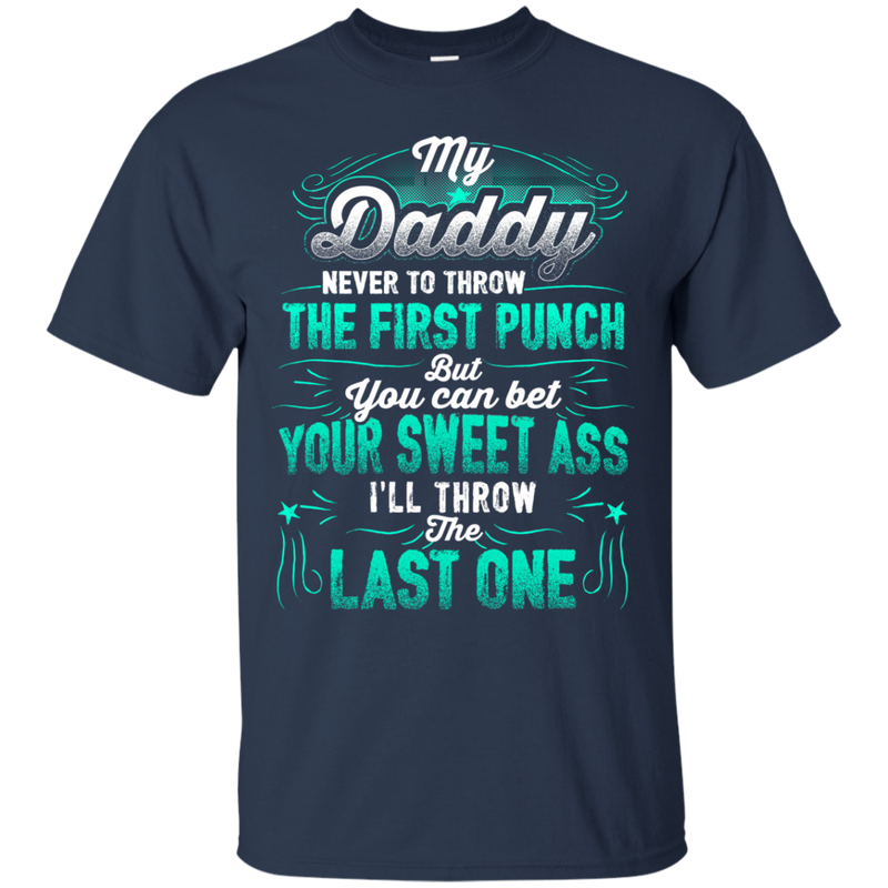 My Daddy Never To Throw The First Punch Funny T-shirts CustomCat