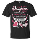 My Daughter Are A Window To My Past A Mirror Of Today The Door To The Future Funny Gift T Shirts CustomCat