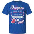 My Daughter Are A Window To My Past A Mirror Of Today The Door To The Future Funny Gift T Shirts CustomCat