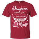 My Daughter Are A Window To My Past A Mirror Of Today The Door To The Future Funny Gift T Shirts CustomCat
