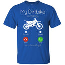 My Dirtbike Is Calling And I Must Go Funny Gifts Motocross T Shirts CustomCat
