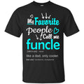 My Favorite People Call Me Funcle Like A Dad Only Cooler T Shirt CustomCat