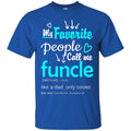 My Favorite People Call Me Funcle Like A Dad Only Cooler T Shirt CustomCat