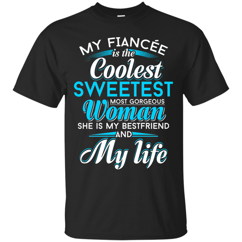 My Fiancee Is The Coolest Woman and My life t-shirt CustomCat