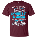 My Fiancee Is The Coolest Woman and My life t-shirt CustomCat