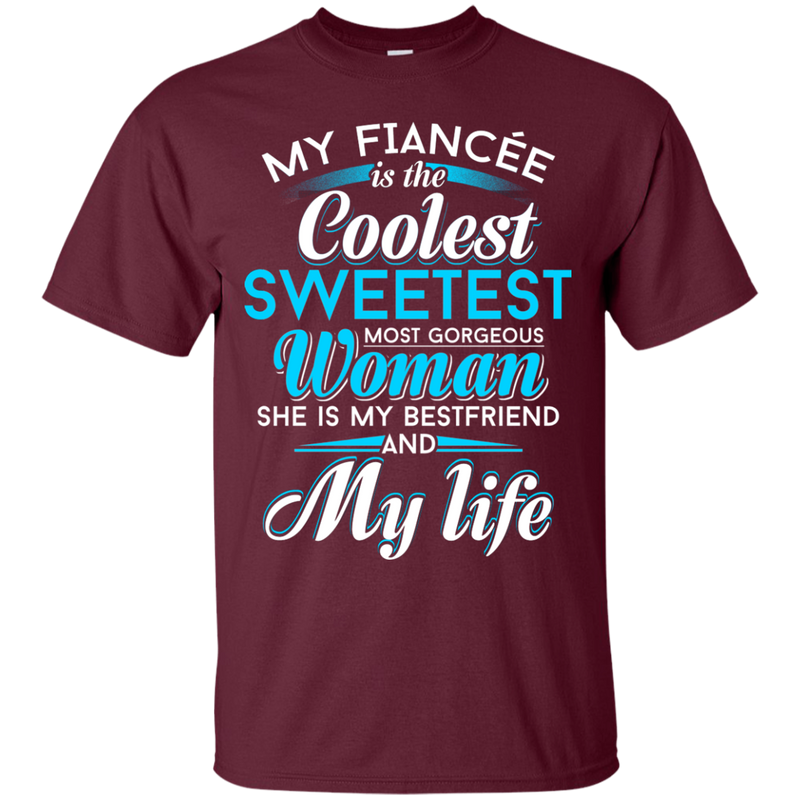 My Fiancee Is The Coolest Woman and My life t-shirt CustomCat