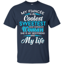 My Fiancee Is The Coolest Woman and My life t-shirt CustomCat