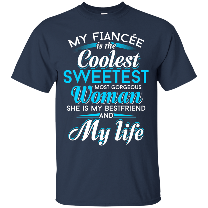 My Fiancee Is The Coolest Woman and My life t-shirt CustomCat