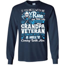 MY GRANDPA VETERAN T SHIRT IF YOU MESS WITH ME YOU BETTER RUN FOR YOUR LIFE BECAUSE MY GRANDPA TEES CustomCat