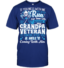 MY GRANDPA VETERAN T SHIRT IF YOU MESS WITH ME YOU BETTER RUN FOR YOUR LIFE BECAUSE MY GRANDPA TEES GearLaunch