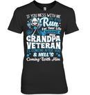 MY GRANDPA VETERAN T SHIRT IF YOU MESS WITH ME YOU BETTER RUN FOR YOUR LIFE BECAUSE MY GRANDPA TEES GearLaunch