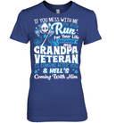 MY GRANDPA VETERAN T SHIRT IF YOU MESS WITH ME YOU BETTER RUN FOR YOUR LIFE BECAUSE MY GRANDPA TEES GearLaunch