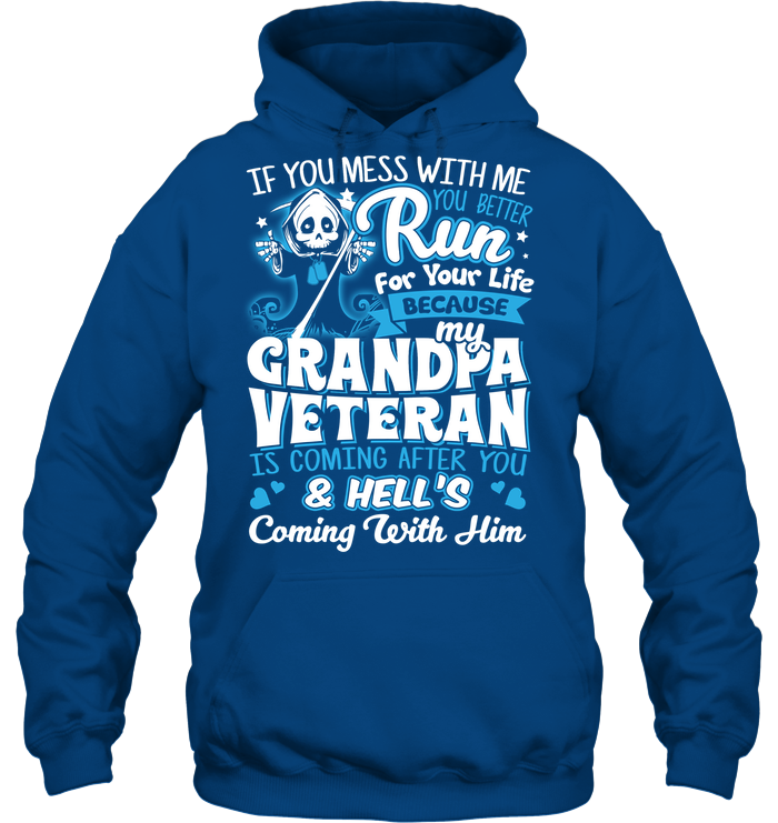 MY GRANDPA VETERAN T SHIRT IF YOU MESS WITH ME YOU BETTER RUN FOR YOUR LIFE BECAUSE MY GRANDPA TEES GearLaunch