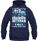 MY GRANDPA VETERAN T SHIRT IF YOU MESS WITH ME YOU BETTER RUN FOR YOUR LIFE BECAUSE MY GRANDPA TEES GearLaunch