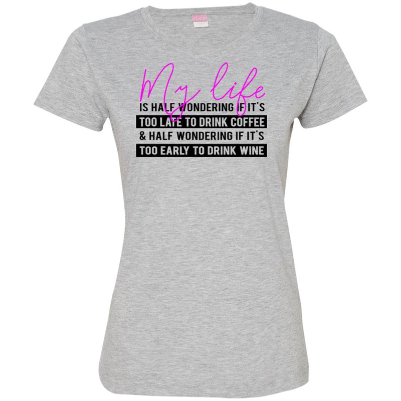 My Life Is Half Wondering If It's Too Late To Drink Coffee Funny Coffee Lover Shirts CustomCat