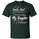 My Little Girl My Daughter Forever Funny T-shirt CustomCat