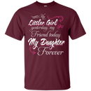 My Little Girl My Daughter Forever Funny T-shirt CustomCat