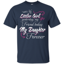 My Little Girl My Daughter Forever Funny T-shirt CustomCat