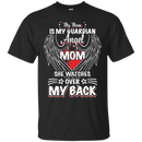 my mom is my guardian angel she watches over my back t-shirts for mother's day CustomCat
