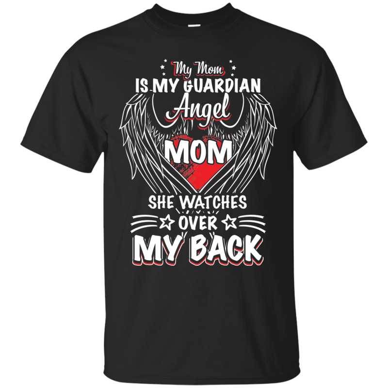 my mom is my guardian angel she watches over my back t-shirts for mother's day CustomCat