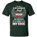 my mom is my guardian angel she watches over my back t-shirts for mother's day CustomCat