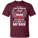 my mom is my guardian angel she watches over my back t-shirts for mother's day CustomCat