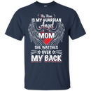 my mom is my guardian angel she watches over my back t-shirts for mother's day CustomCat
