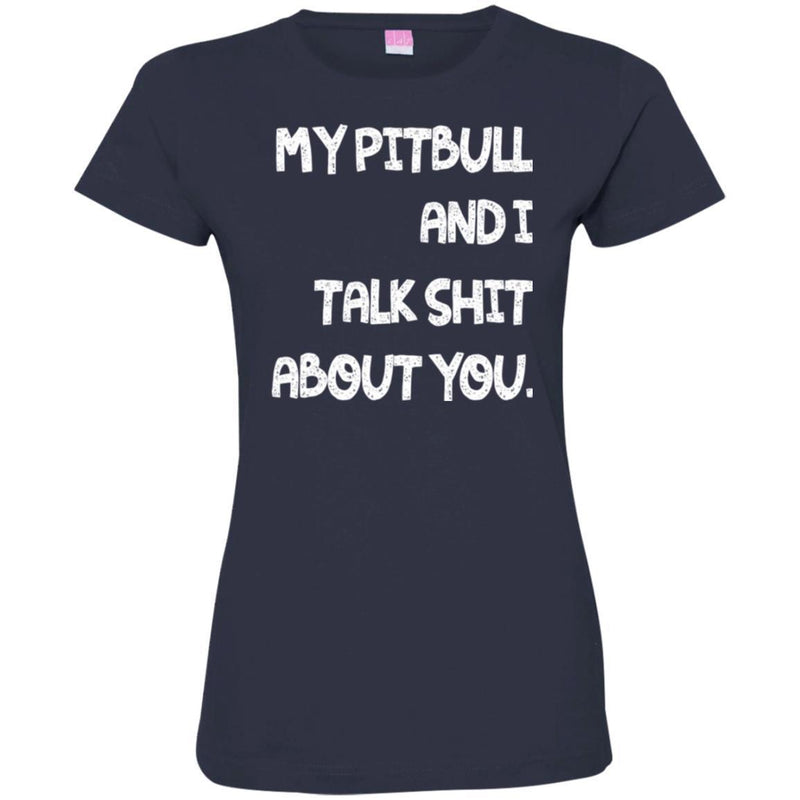 My Pitbull And I Talk Shit About You Funny Gift Lover Dog Tee Shirt CustomCat