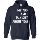 My Pug And I Talk Shit About You Funny Gift Lover Dog Tee Shirt CustomCat