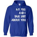 My Pug And I Talk Shit About You Funny Gift Lover Dog Tee Shirt CustomCat