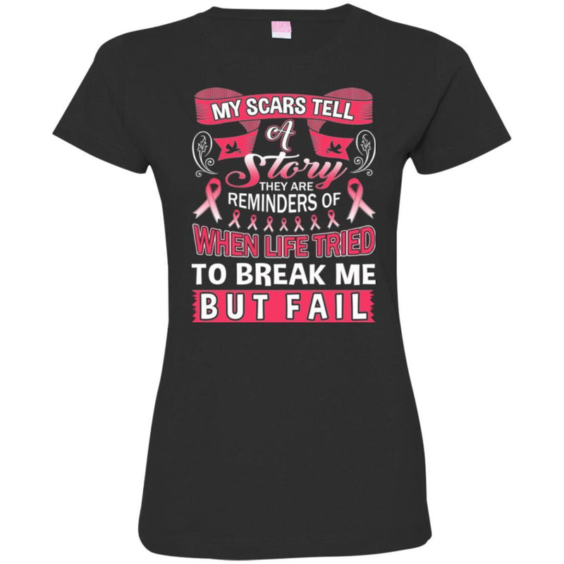 My Scars Tell A Story They Are Reminders Of When Life Tried To Break Me But Fail Breast Cancer Shirt CustomCat