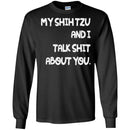 My Shih Tzu And I Talk Shit About You Funny Gift Lover Dog Tee Shirt CustomCat