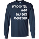 My Shih Tzu And I Talk Shit About You Funny Gift Lover Dog Tee Shirt CustomCat
