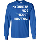 My Shih Tzu And I Talk Shit About You Funny Gift Lover Dog Tee Shirt CustomCat