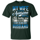 My wife is super awesome and i am the lucky one because i get to be her husband T-shirts CustomCat