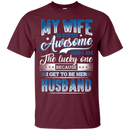 My wife is super awesome and i am the lucky one because i get to be her husband T-shirts CustomCat