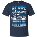My wife is super awesome and i am the lucky one because i get to be her husband T-shirts CustomCat