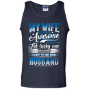 My wife is super awesome and i am the lucky one because i get to be her husband T-shirts CustomCat