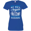 My Wife Is Supper Awesome And I Am The Lucky One Because I Get To Be Her Husband T Shirts CustomCat