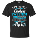 My Wife is The Coolest Woman and My Life T-shirt CustomCat