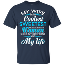 My Wife is The Coolest Woman and My Life T-shirt CustomCat