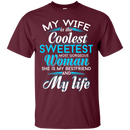 My Wife is The Coolest Woman and My Life T-shirt CustomCat