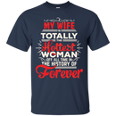 My Wife Is Totally The Hottest Woman Of All Time In The History Of Forever Funny Family T-shirts CustomCat