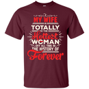 My Wife Is Totally The Hottest Woman Of All Time In The History Of Forever Funny Family T-shirts CustomCat