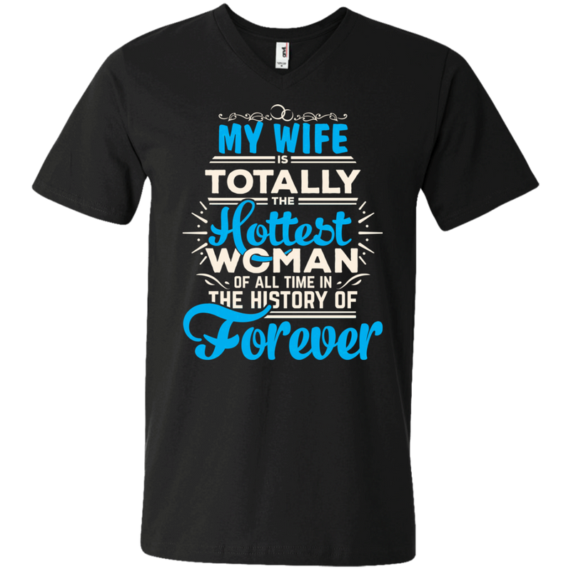 My Wife Is Totally The Hottest Woman Of All Time In The History Of Forever T-shirts CustomCat