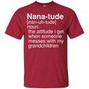 Nana-Tude Noun The Attitude I Get When Someone Messes With My Grandchildren T Shirt CustomCat