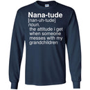 Nana-Tude Noun The Attitude I Get When Someone Messes With My Grandchildren T Shirt CustomCat