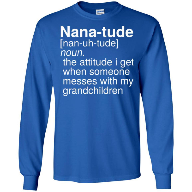 Nana-Tude Noun The Attitude I Get When Someone Messes With My Grandchildren T Shirt CustomCat