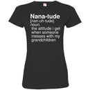 Nana-Tude Noun The Attitude I Get When Someone Messes With My Grandchildren T Shirt CustomCat