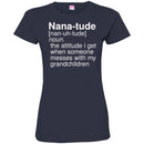 Nana-Tude Noun The Attitude I Get When Someone Messes With My Grandchildren T Shirt CustomCat